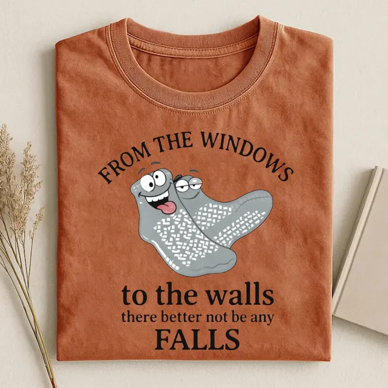 From The Windows To The Walls There Better Not Be Any Falls T-shirt