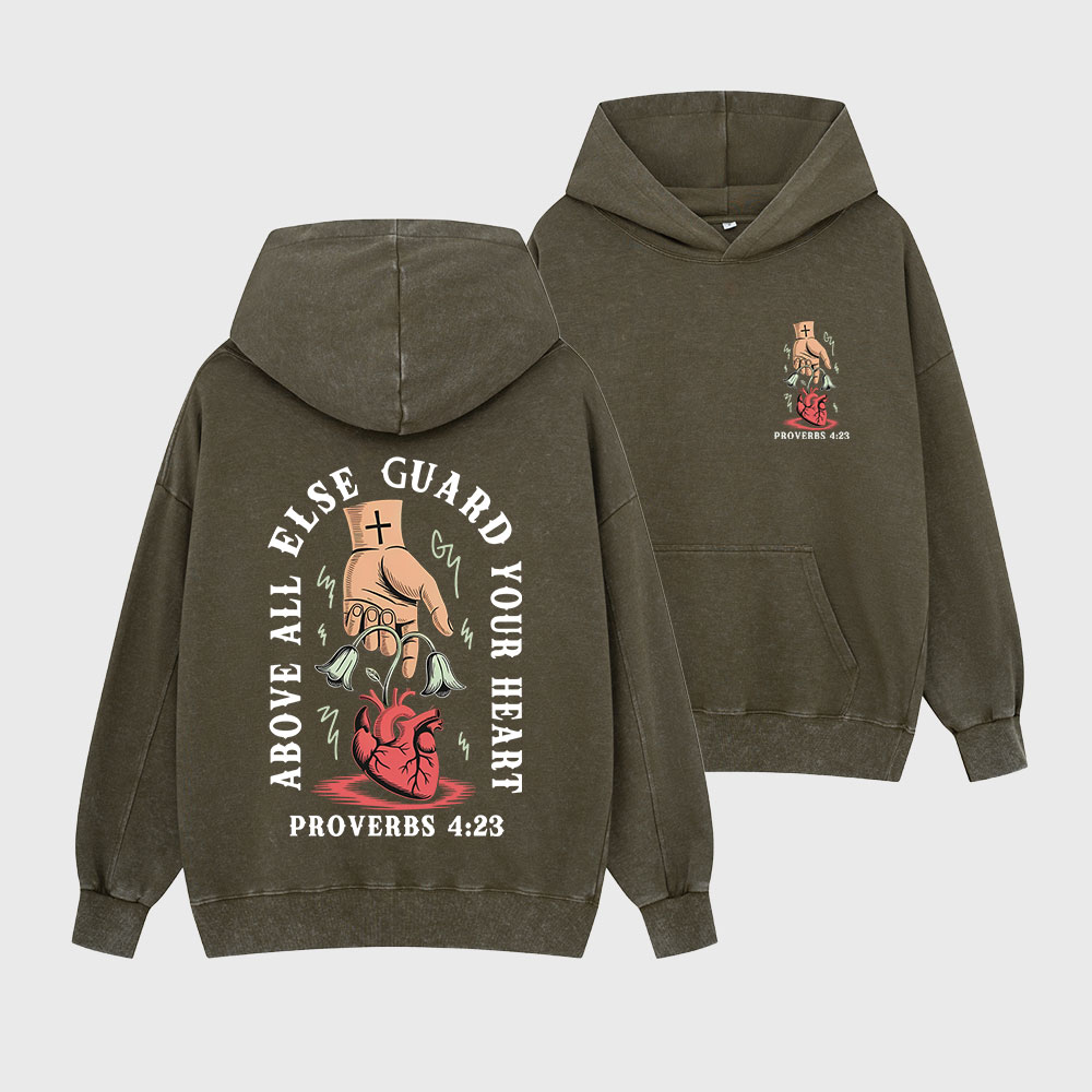 Above All Else Guard Your Heart Christian Washed Hoodie
