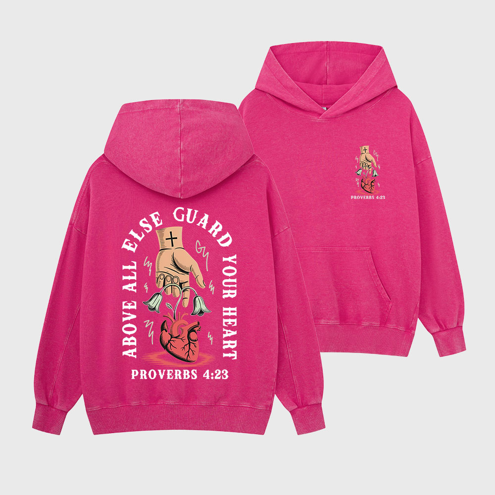 Above All Else Guard Your Heart Christian Washed Hoodie