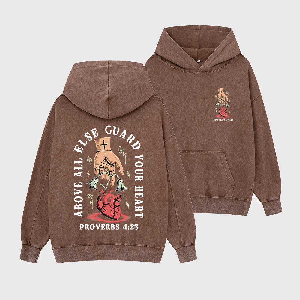 Above All Else Guard Your Heart Christian Washed Hoodie
