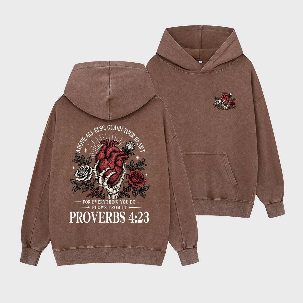 Above All Else Guard Your Heart For Everything Christian Washed Hoodie