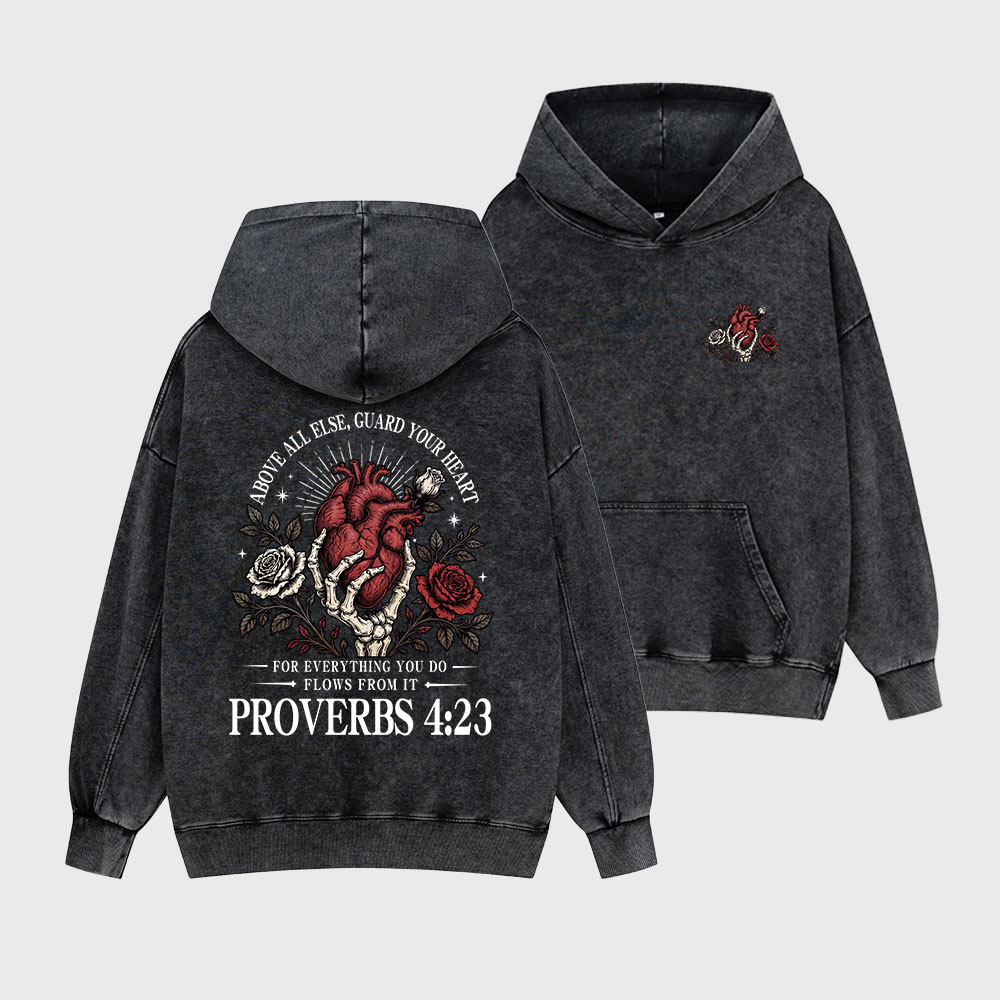 Above All Else Guard Your Heart For Everything Christian Washed Hoodie
