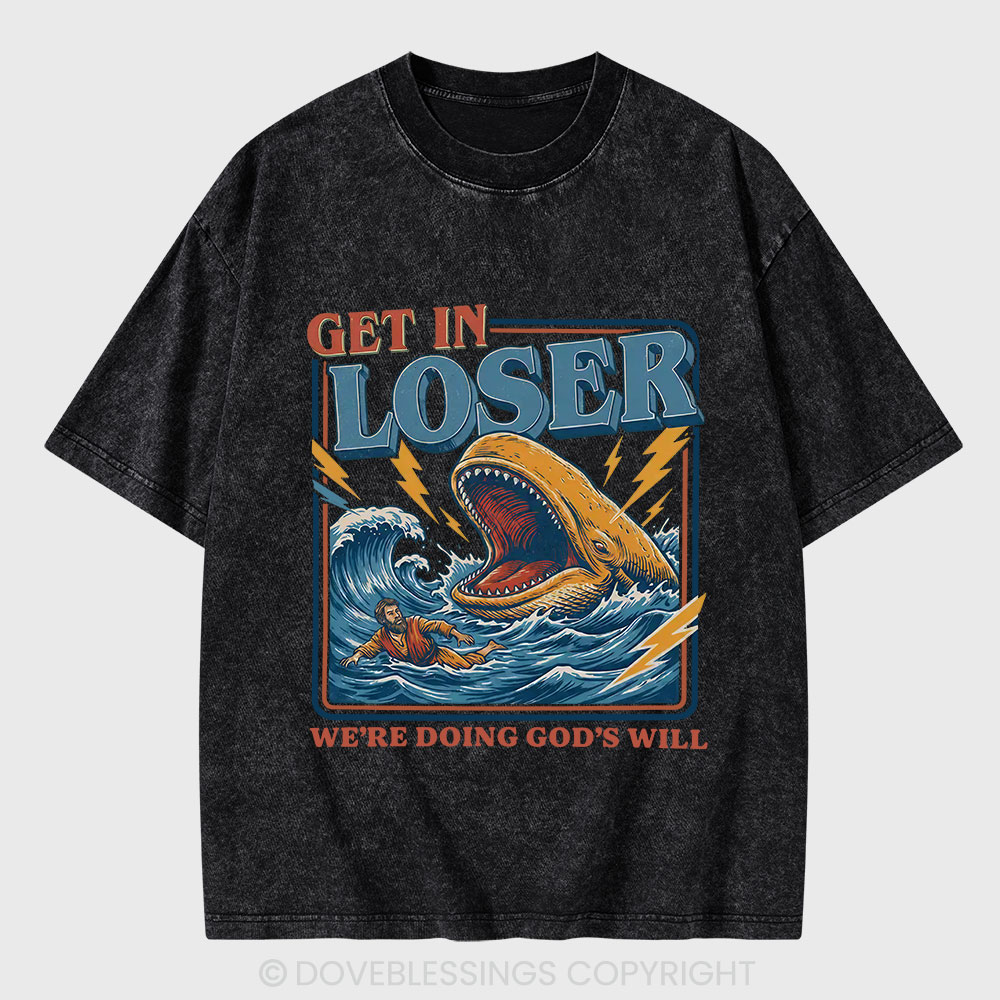 Get In Loser We Are Doing God's Will Christian Washed T-Shirt