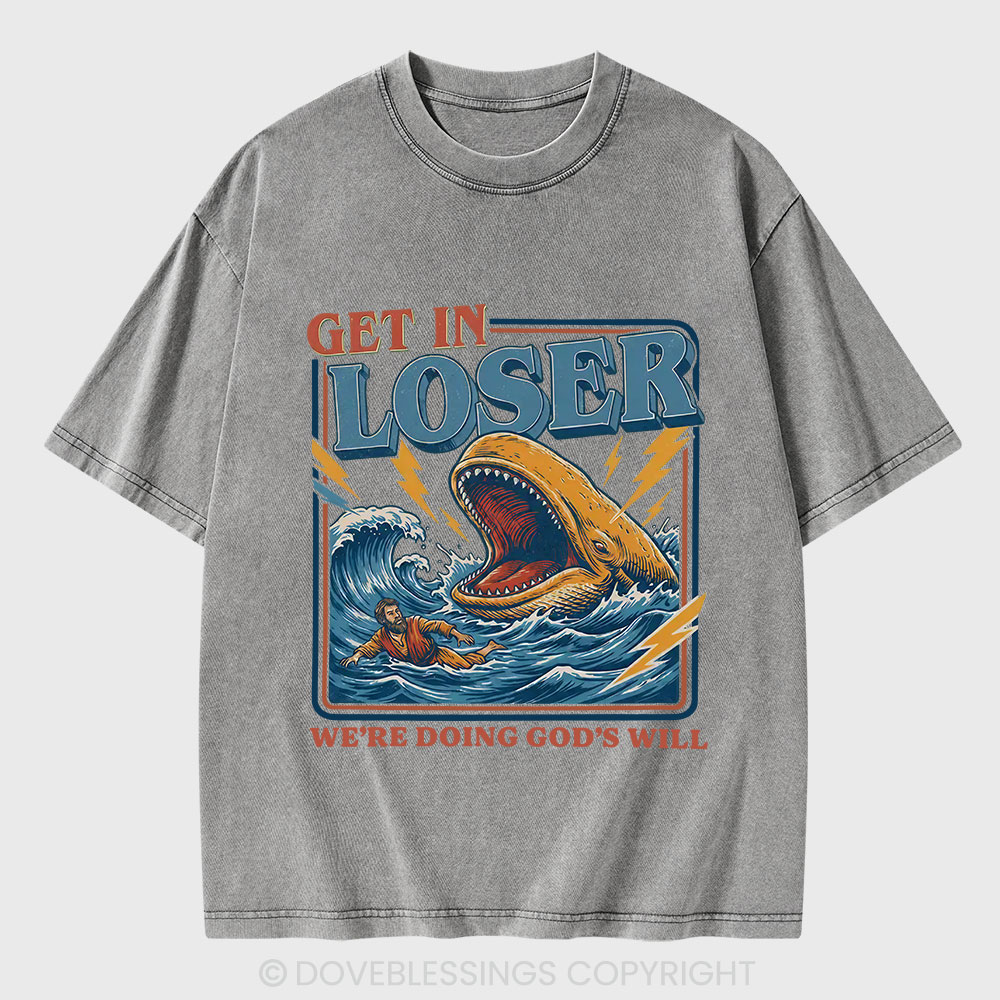 Get In Loser We Are Doing God's Will Christian Washed T-Shirt