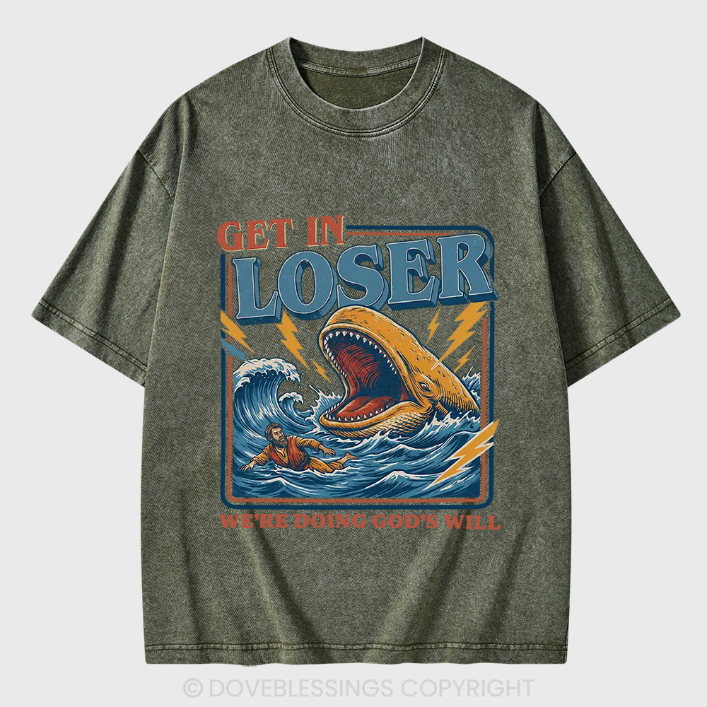Get In Loser We Are Doing God's Will Christian Washed T-Shirt