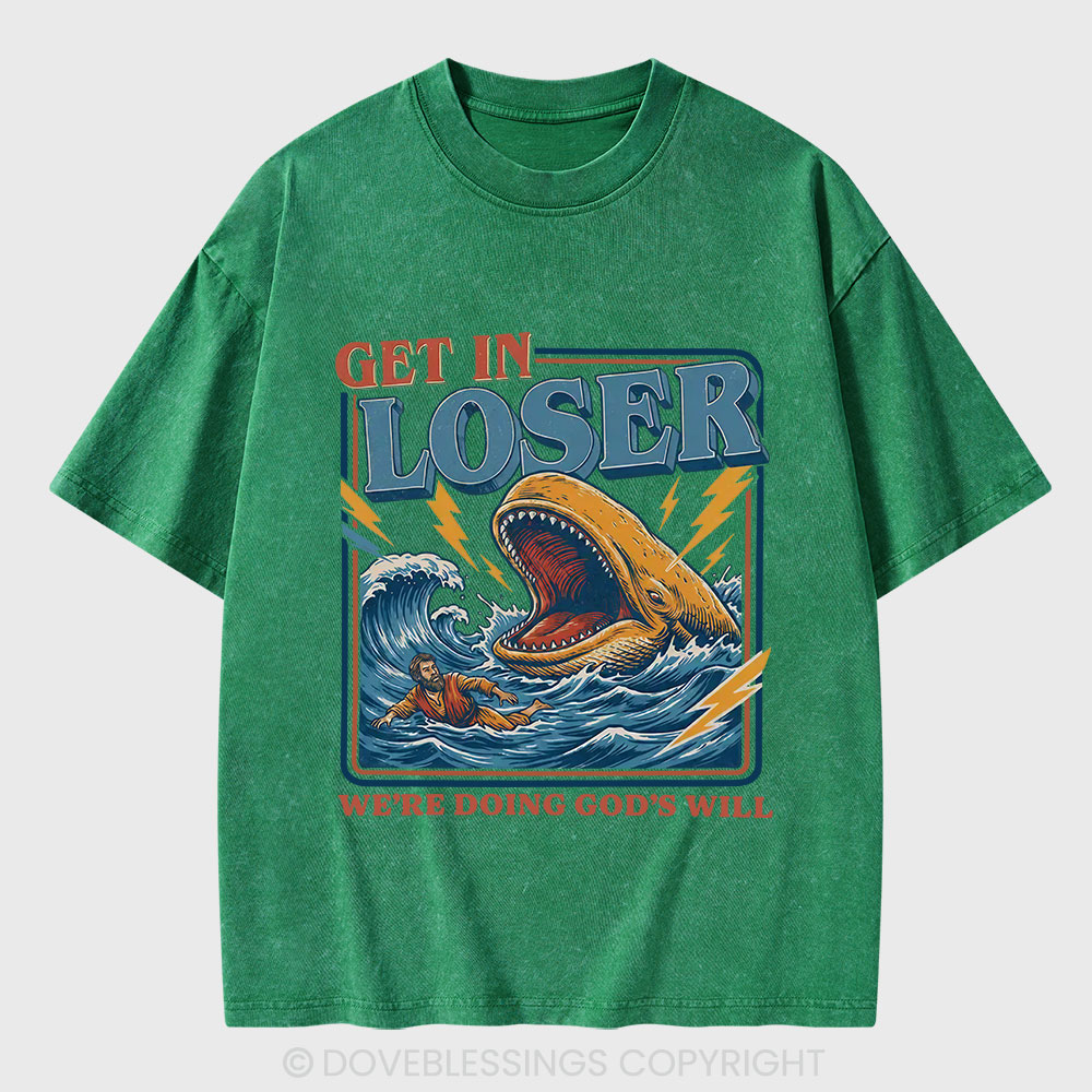 Get In Loser We Are Doing God's Will Christian Washed T-Shirt