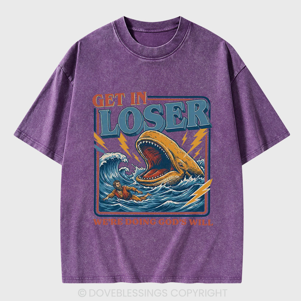 Get In Loser We Are Doing God's Will Christian Washed T-Shirt