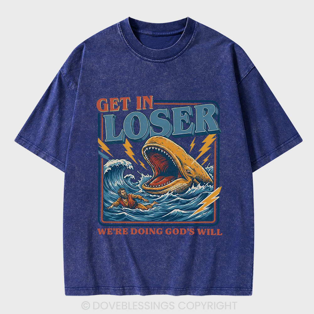 Get In Loser We Are Doing God's Will Christian Washed T-Shirt