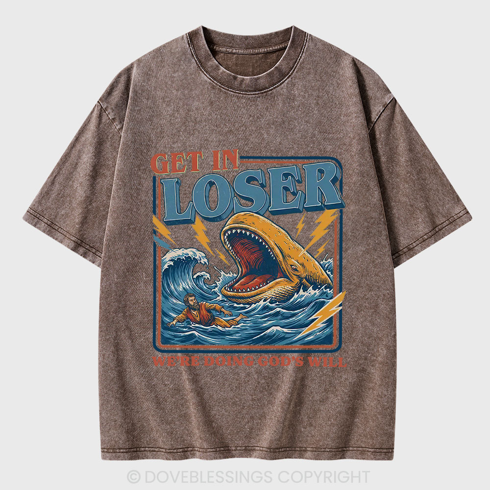 Get In Loser We Are Doing God's Will Christian Washed T-Shirt