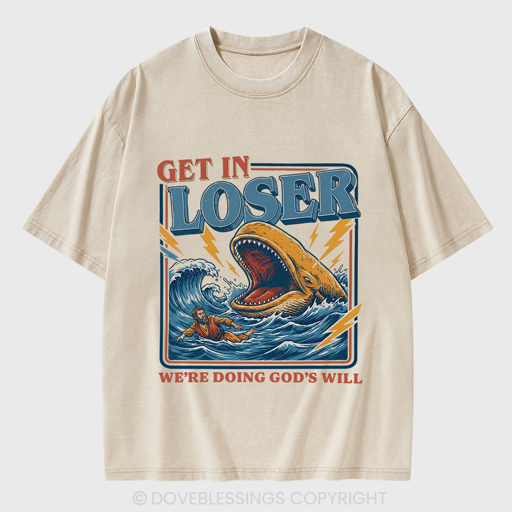 Get In Loser We Are Doing God's Will Christian Washed T-Shirt