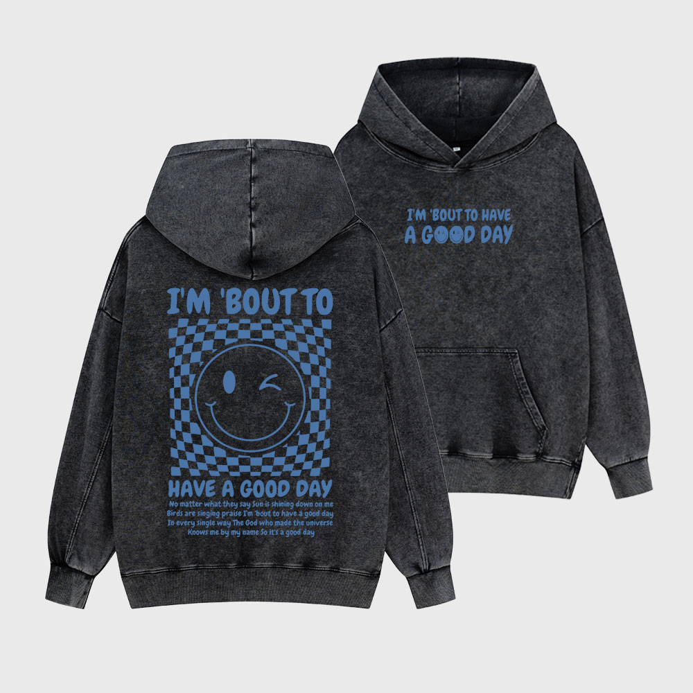 I'm Bout To Have A Good Day Christian Washed Hoodie
