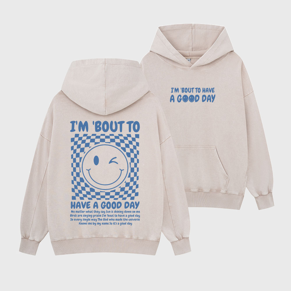 I'm Bout To Have A Good Day Christian Washed Hoodie