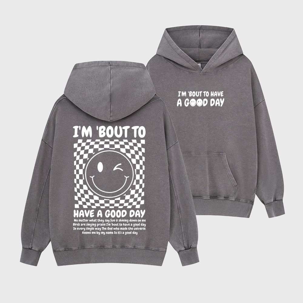 I'm Bout To Have A Good Day Christian Washed Hoodie