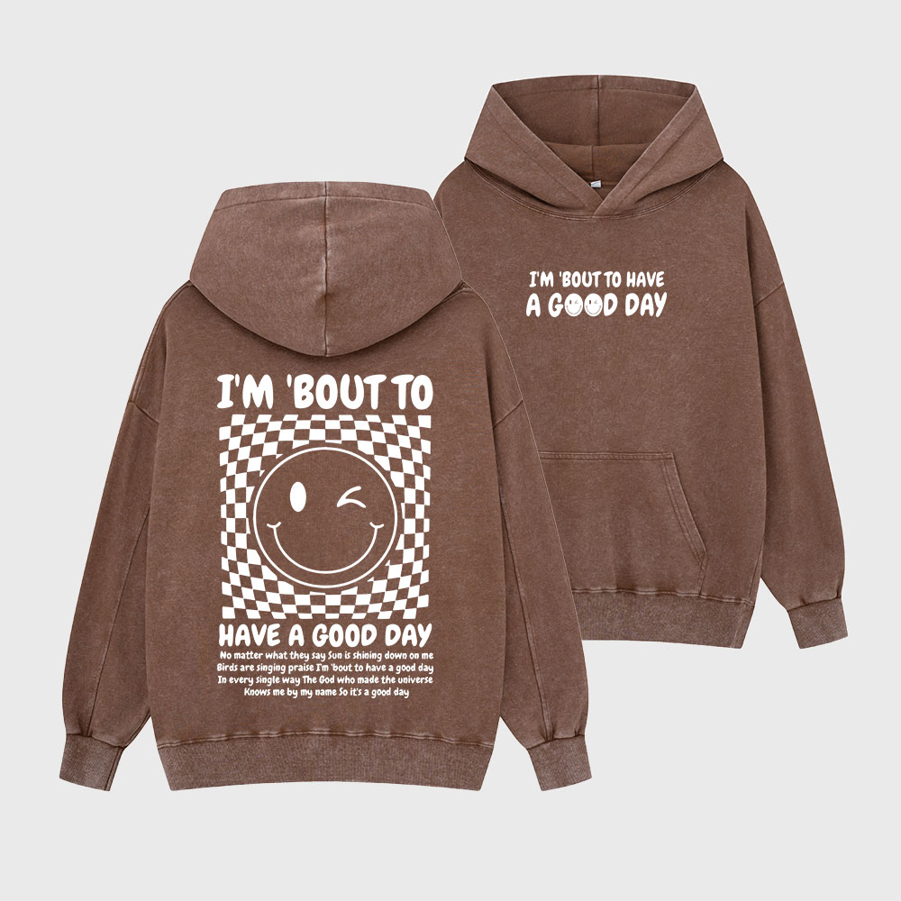 I'm Bout To Have A Good Day Christian Washed Hoodie