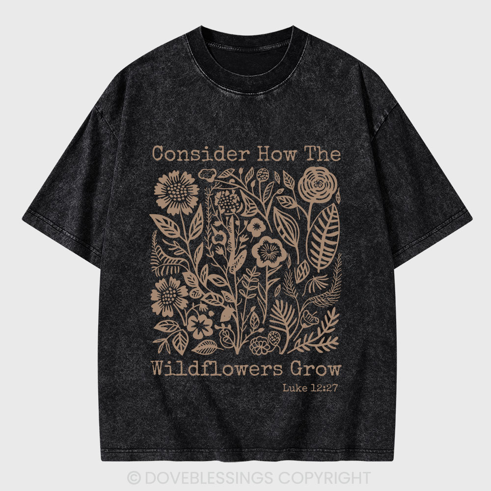 Consider How The Wildflowers Grow Christian Washed T-Shirt
