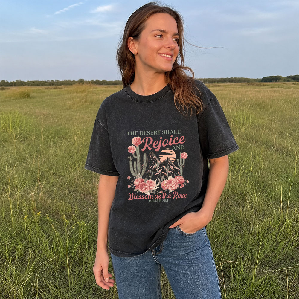 The Desert Shall Rejoice And Blossom As The Rose Christian Washed T-Shirt