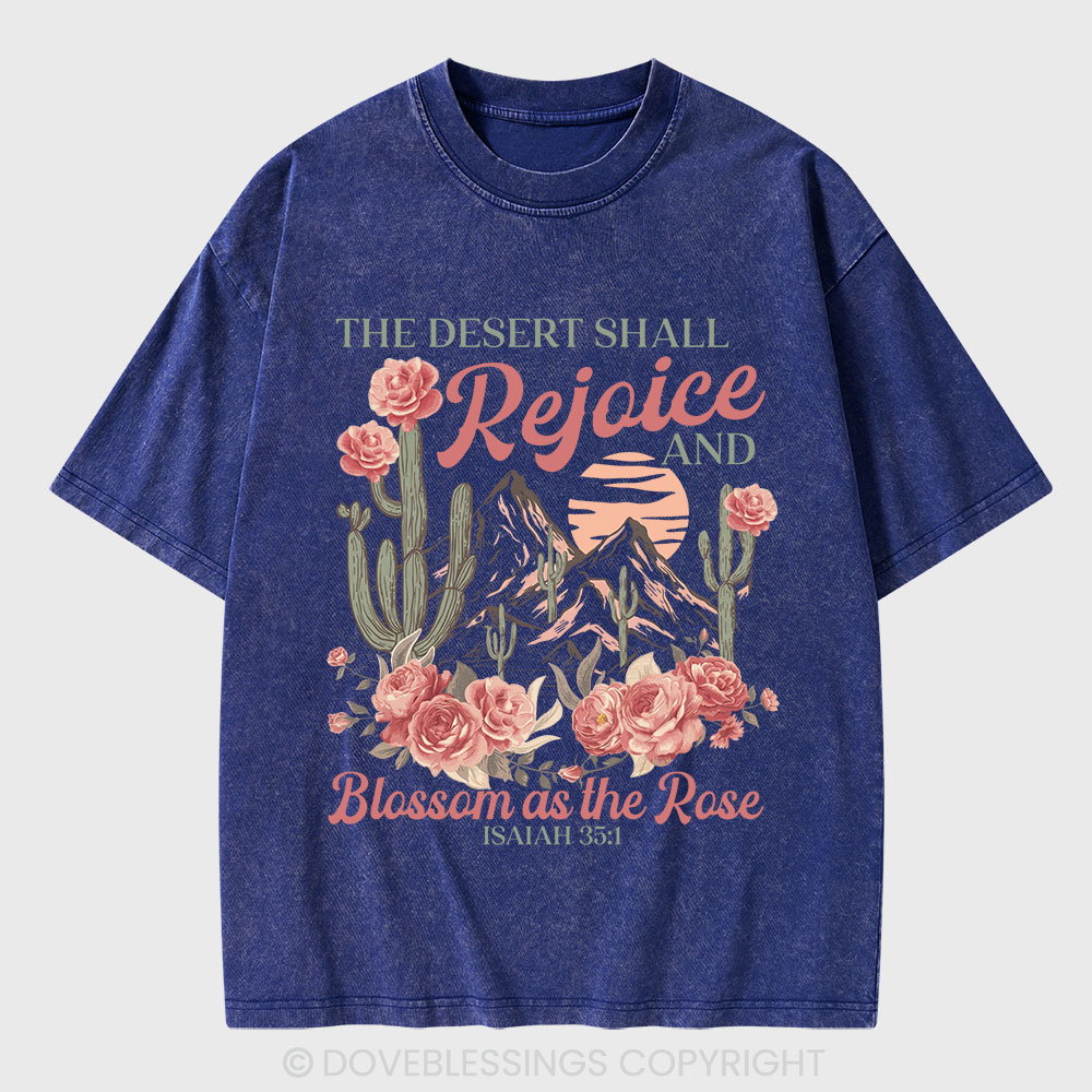 The Desert Shall Rejoice And Blossom As The Rose Christian Washed T-Shirt