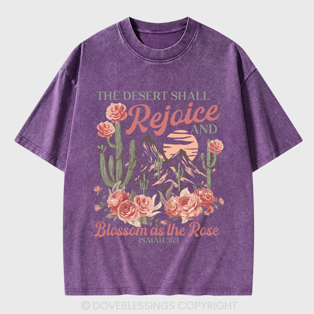 The Desert Shall Rejoice And Blossom As The Rose Christian Washed T-Shirt