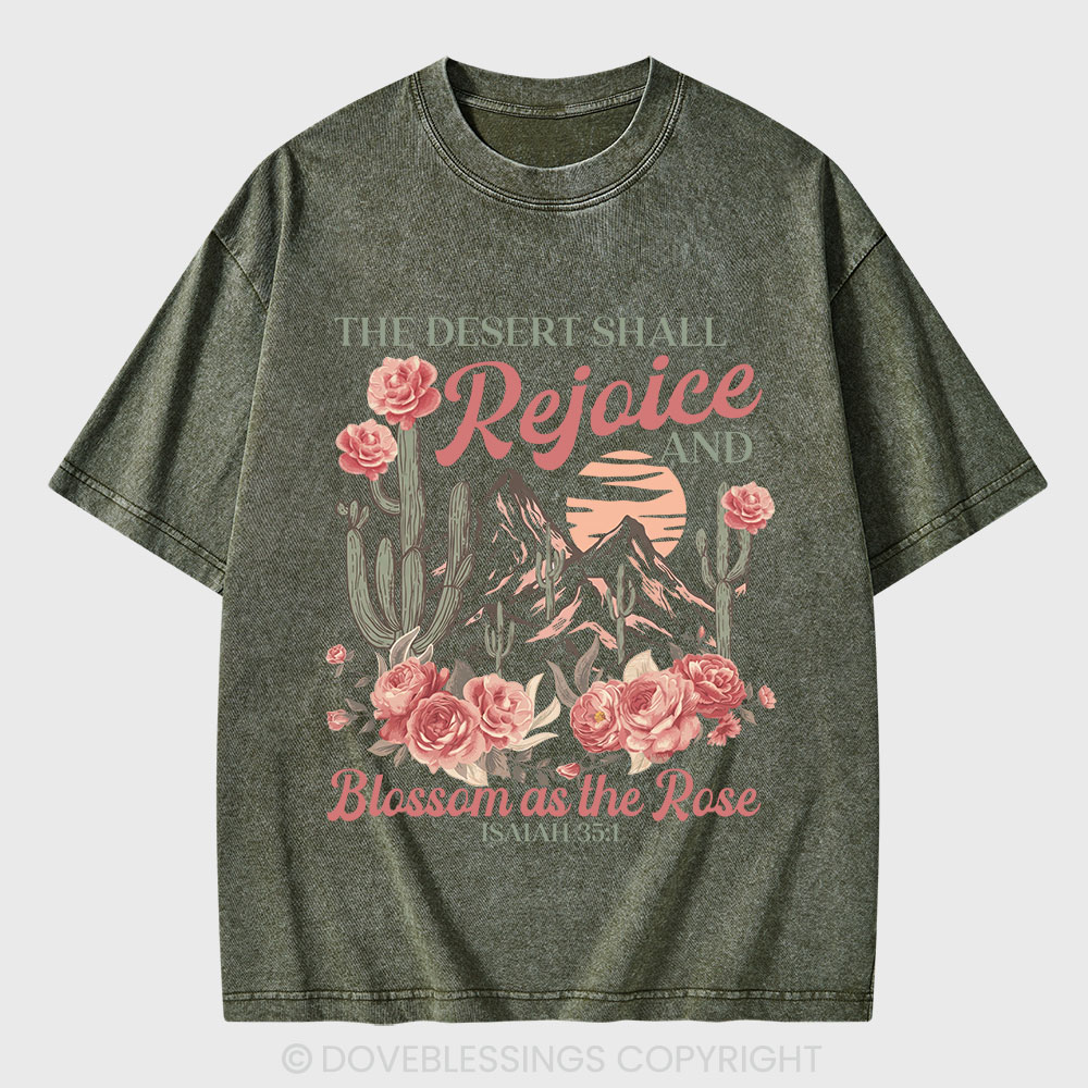 The Desert Shall Rejoice And Blossom As The Rose Christian Washed T-Shirt
