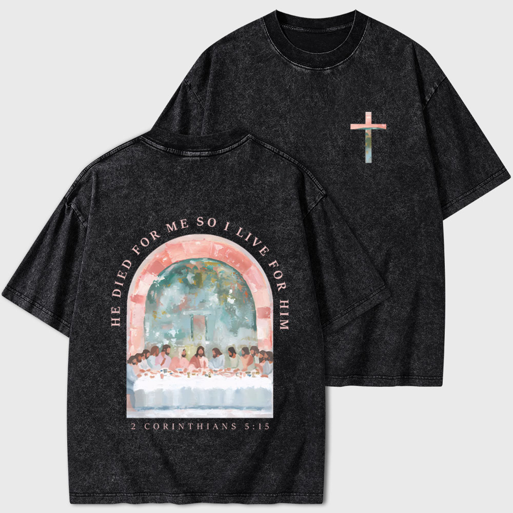 He Died For Me So I Live For Him Christian Washed T-Shirt