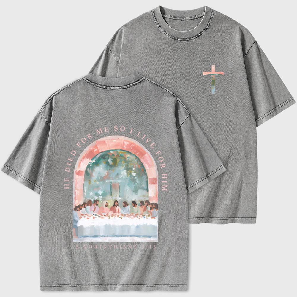He Died For Me So I Live For Him Christian Washed T-Shirt