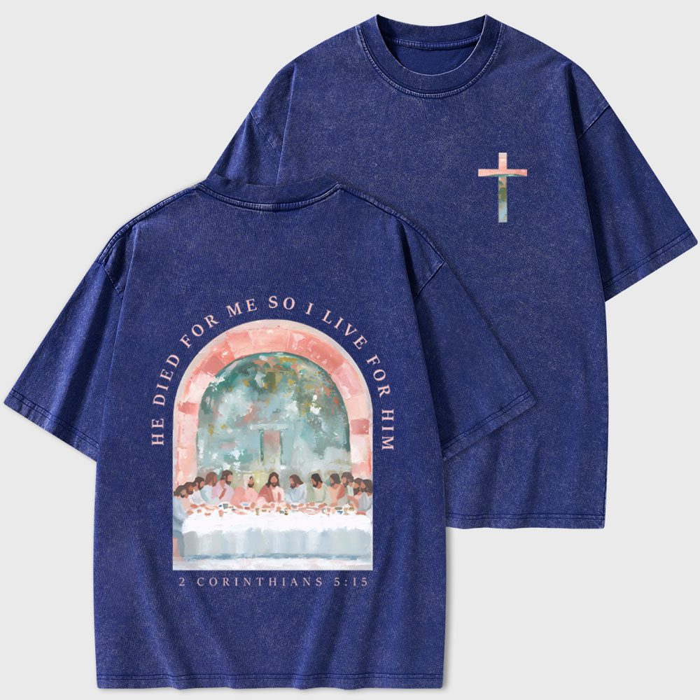 He Died For Me So I Live For Him Christian Washed T-Shirt