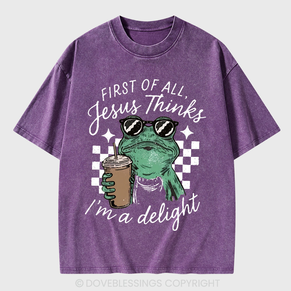 First Of All Jesus Thinks I'm A Delight Christian Washed T-Shirt