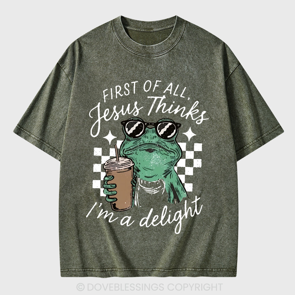 First Of All Jesus Thinks I'm A Delight Christian Washed T-Shirt