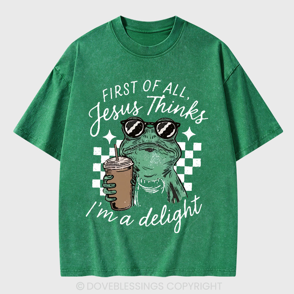 First Of All Jesus Thinks I'm A Delight Christian Washed T-Shirt