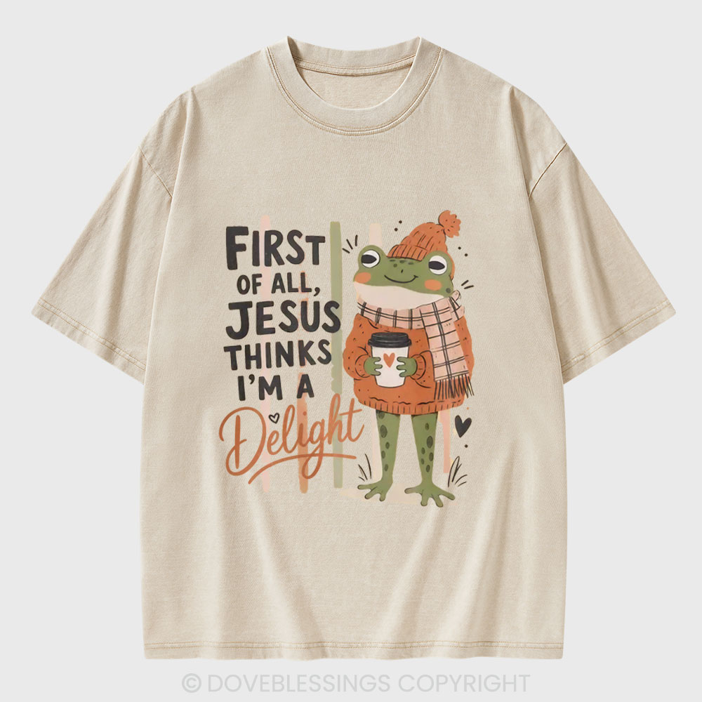 First Of All Jesus Thinks I'm A Delight Christian Washed T-Shirt