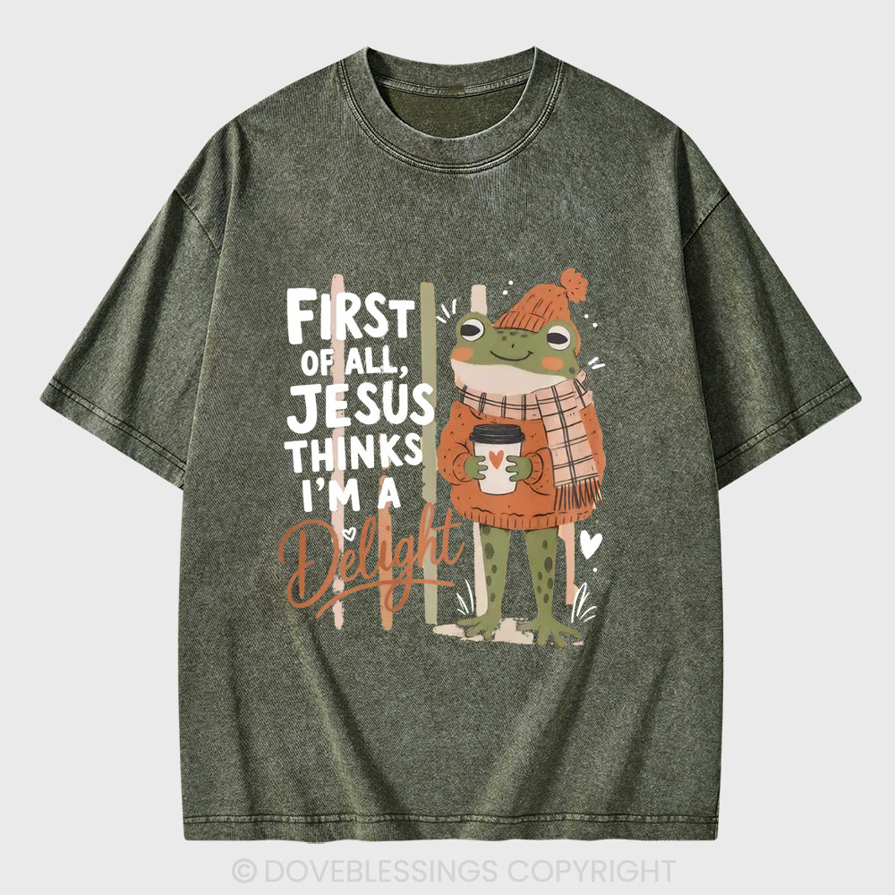 First Of All Jesus Thinks I'm A Delight Christian Washed T-Shirt