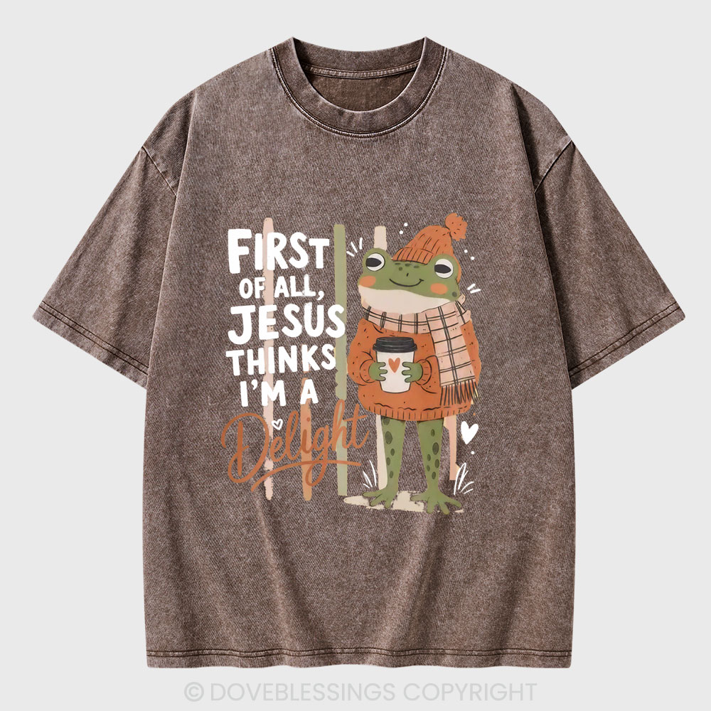First Of All Jesus Thinks I'm A Delight Christian Washed T-Shirt