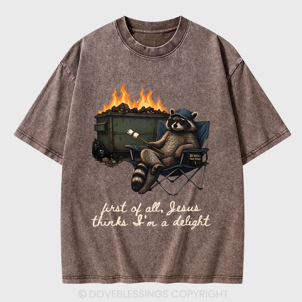 First Of All Jesus Thinks I'm Delight Christian Washed T-Shirt