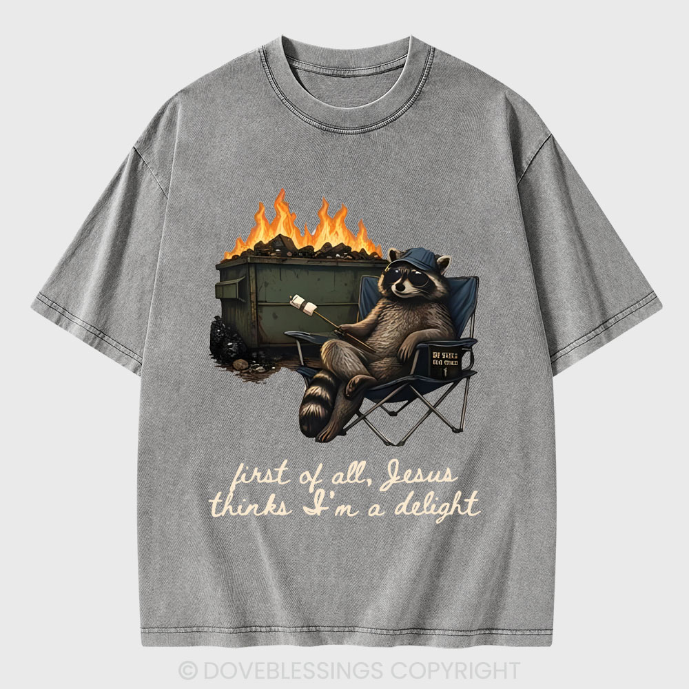 First Of All Jesus Thinks I'm Delight Christian Washed T-Shirt