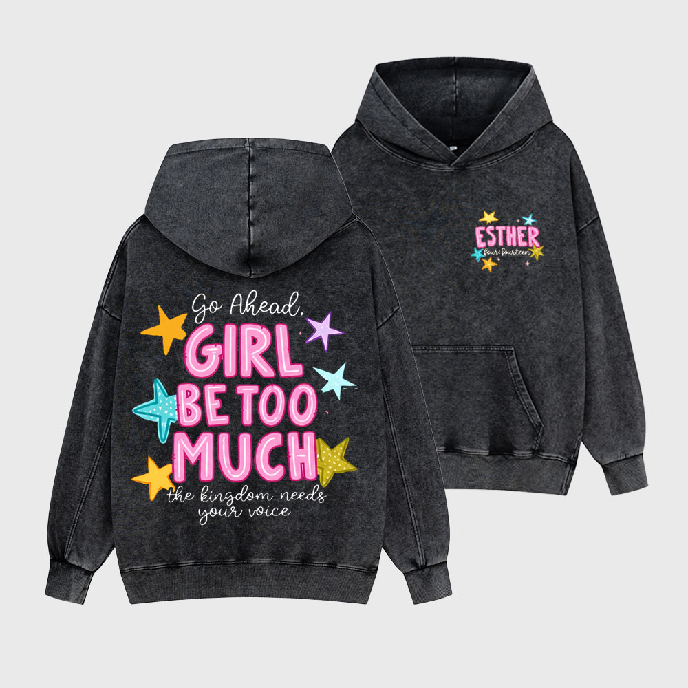 Go Ahead Girl Be Too Much Christian Washed Hoodie