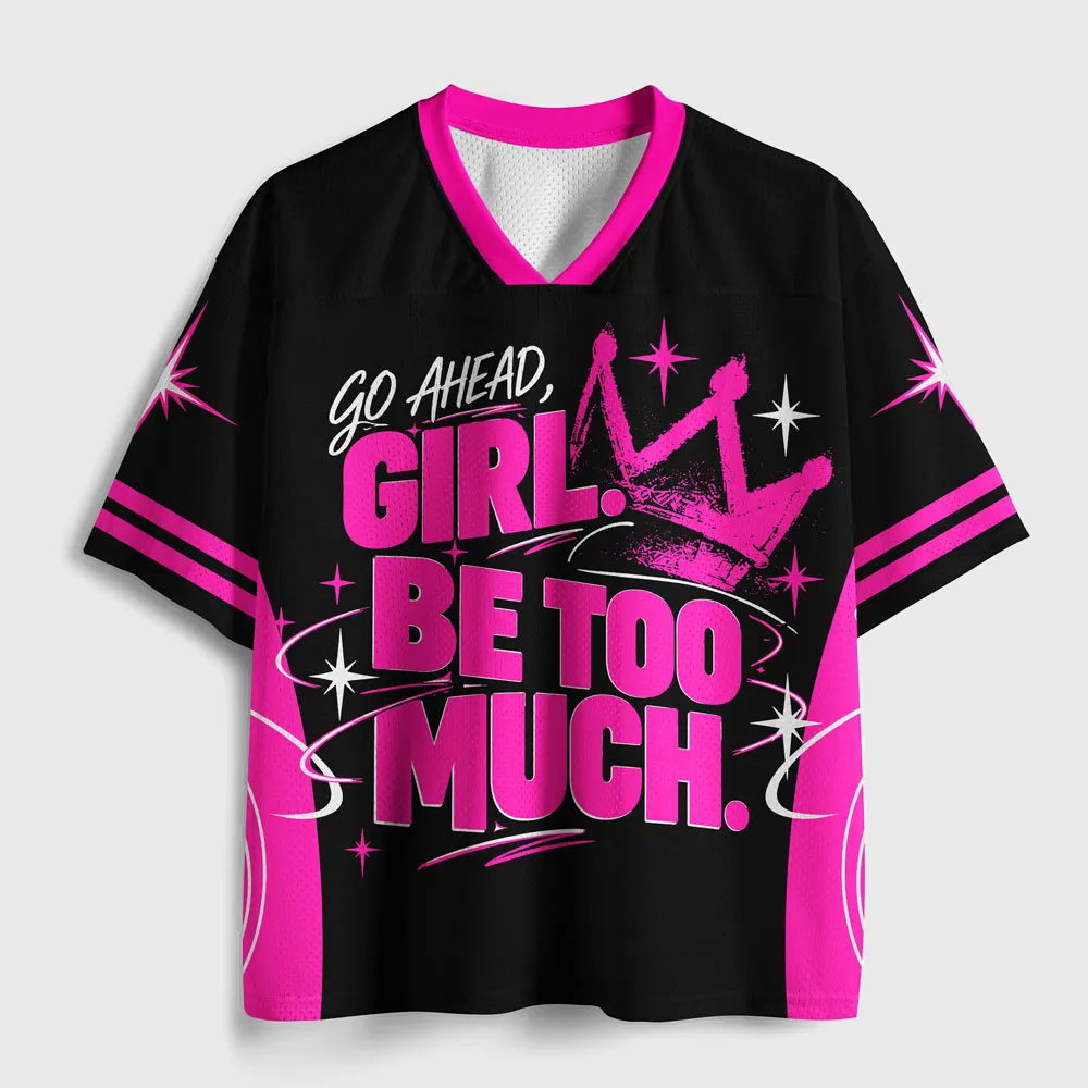 Go Ahead Girl Be Too Much Mesh Jersey Mesh Jersey