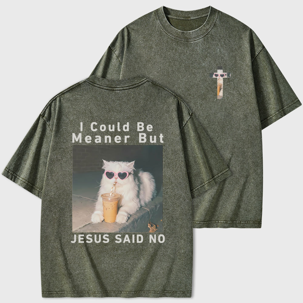 I Could Be Meaner But Jesus Said No Christian Washed T-Shirt