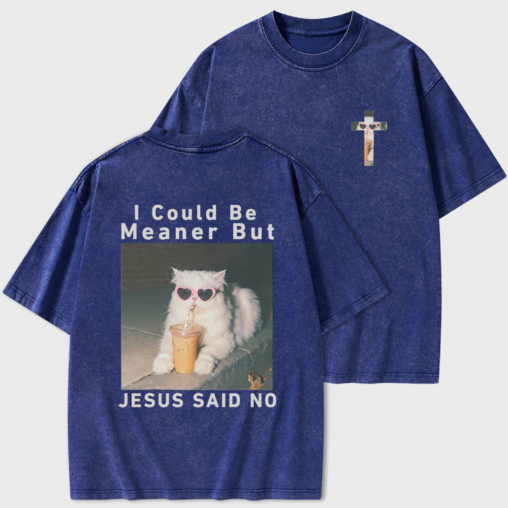 I Could Be Meaner But Jesus Said No Christian Washed T-Shirt