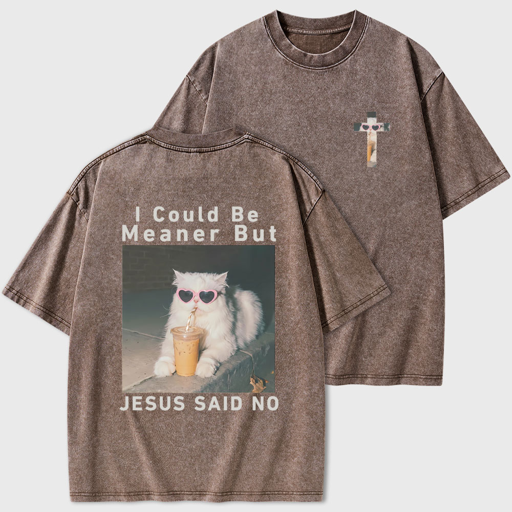 I Could Be Meaner But Jesus Said No Christian Washed T-Shirt