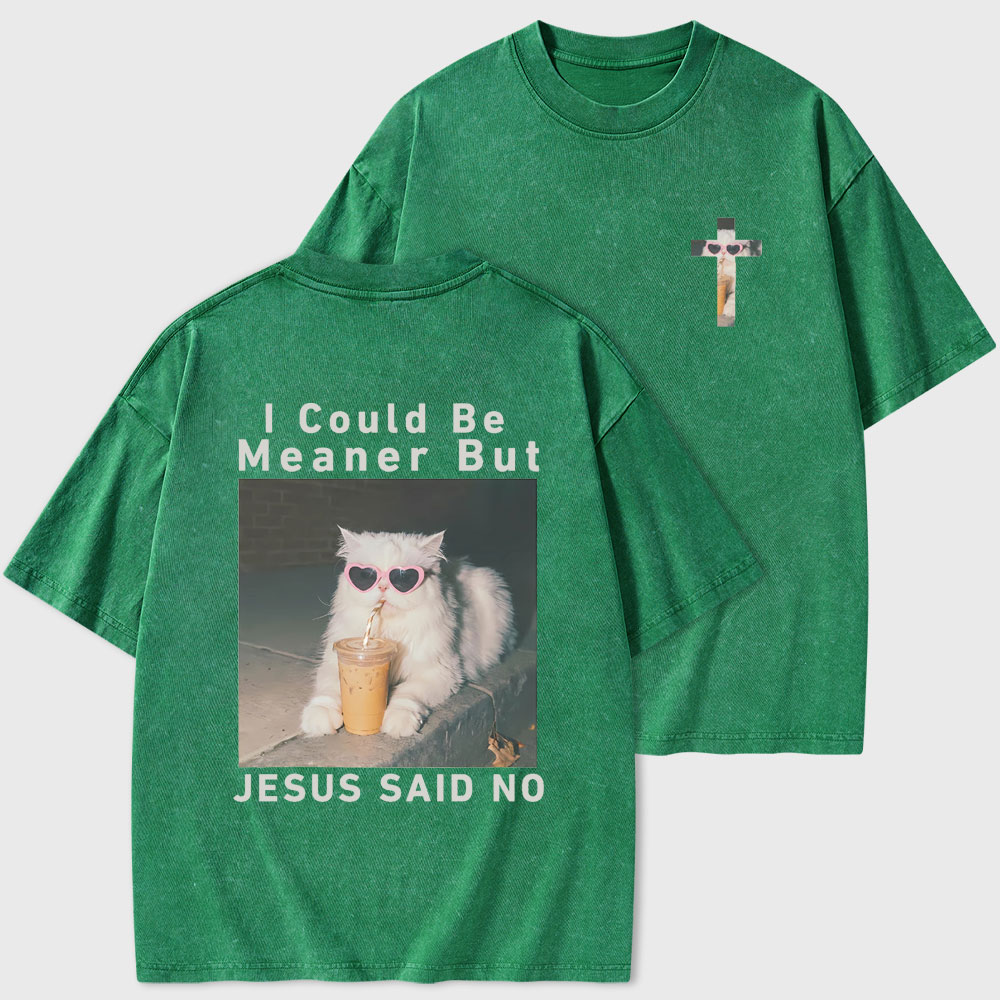 I Could Be Meaner But Jesus Said No Christian Washed T-Shirt
