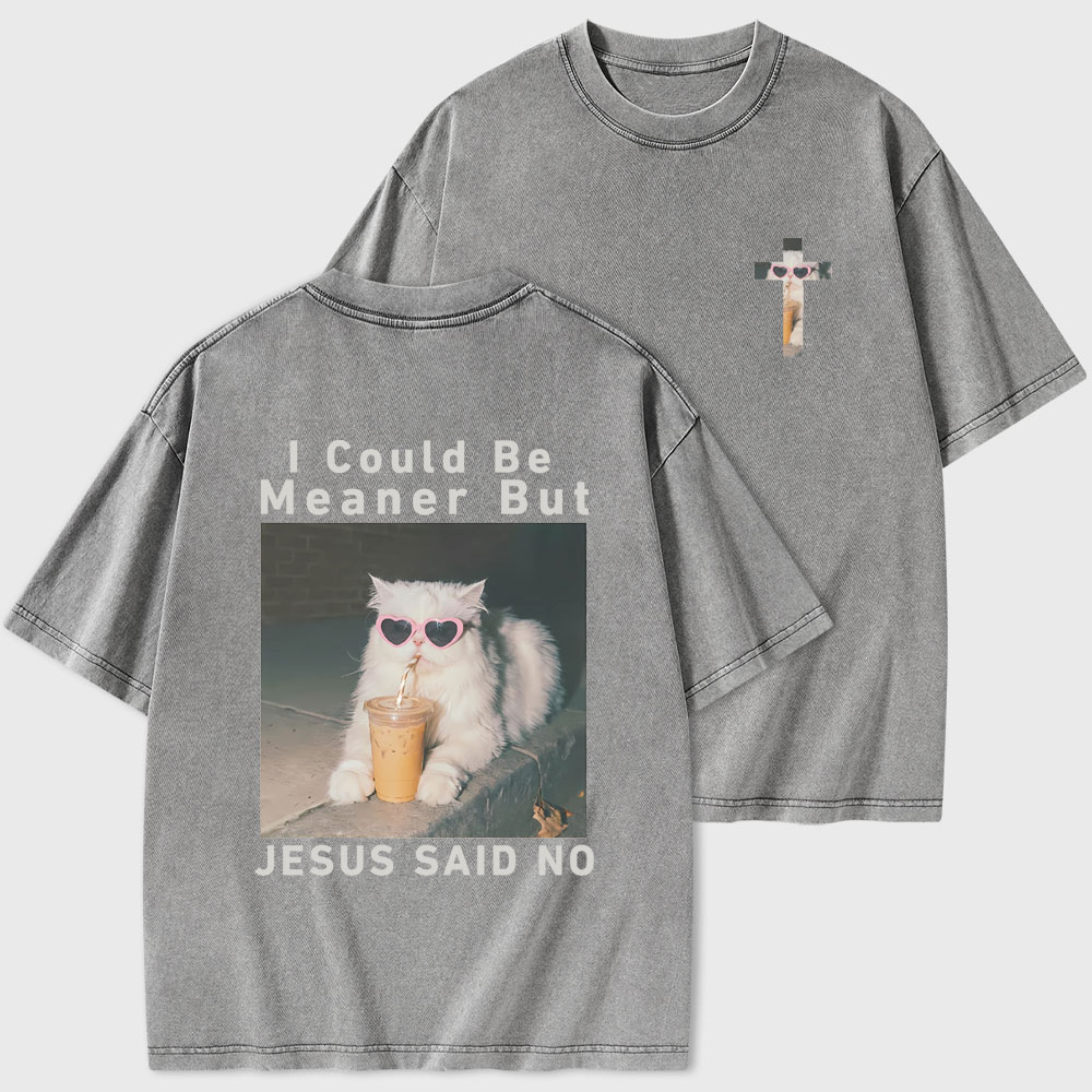 I Could Be Meaner But Jesus Said No Christian Washed T-Shirt