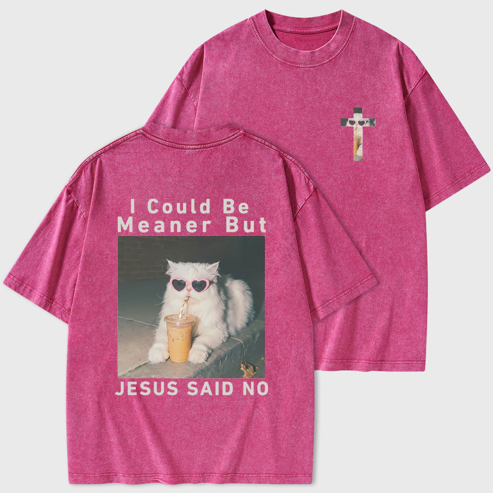 I Could Be Meaner But Jesus Said No Christian Washed T-Shirt