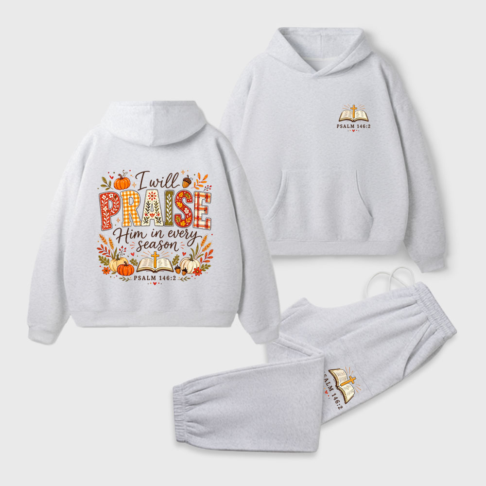 I Will Praise Him In Every Season Christian Premium Fleece Hoodie Set