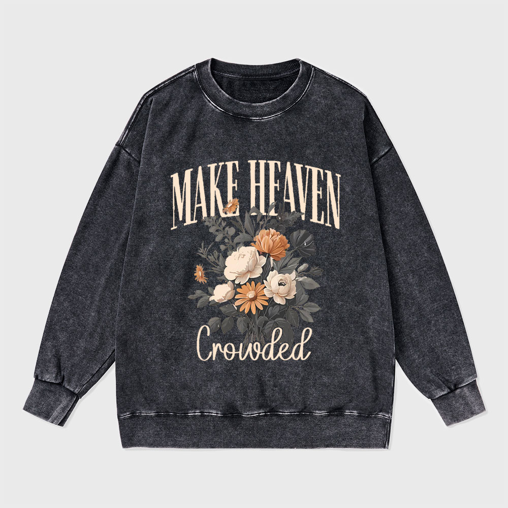 Make Heaven Crowded Christian Washed Sweatshirt
