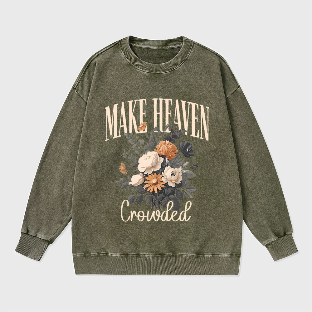 Make Heaven Crowded Christian Washed Sweatshirt