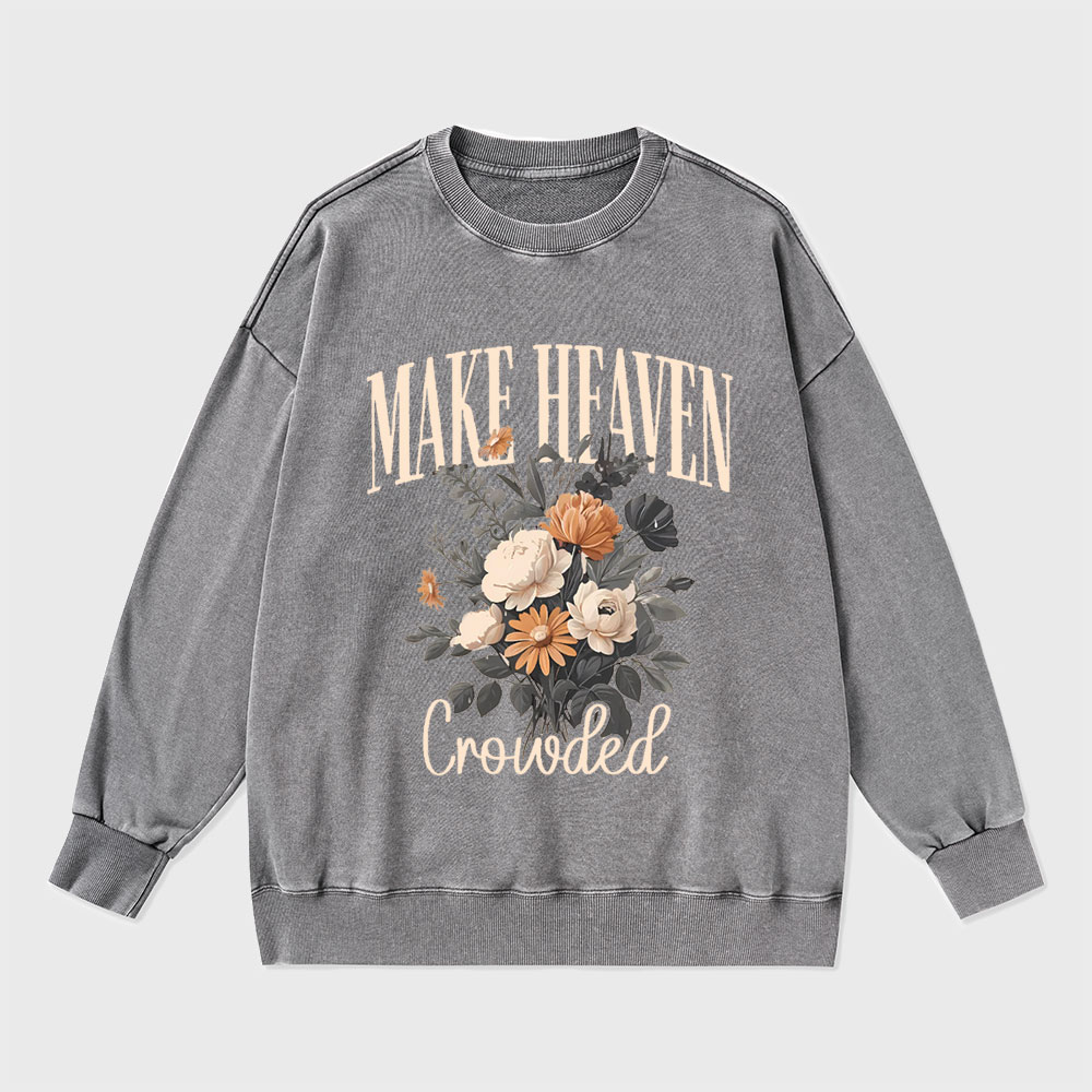 Make Heaven Crowded Christian Washed Sweatshirt