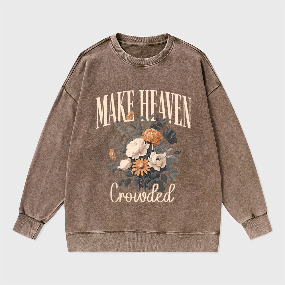 Make Heaven Crowded Christian Washed Sweatshirt