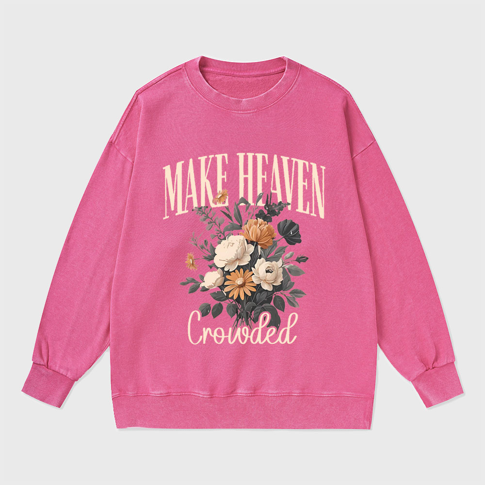 Make Heaven Crowded Christian Washed Sweatshirt
