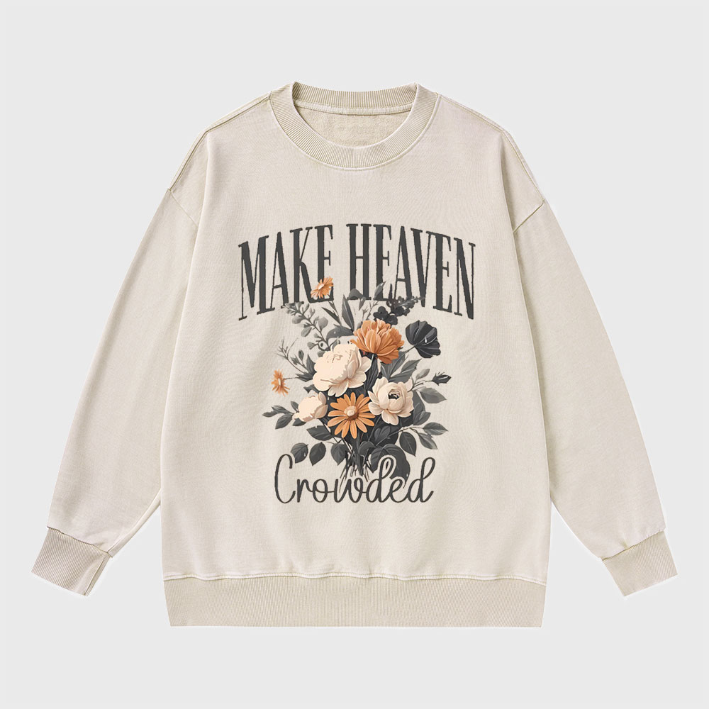 Make Heaven Crowded Christian Washed Sweatshirt