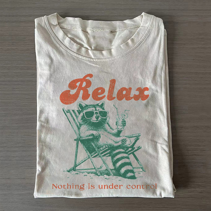 Relax Nothing Is Under Control T-shirt-Teevibe